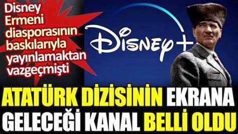 Disney tarafından iptal edilen Atatürk dizisinin yayınlanacağı kanal