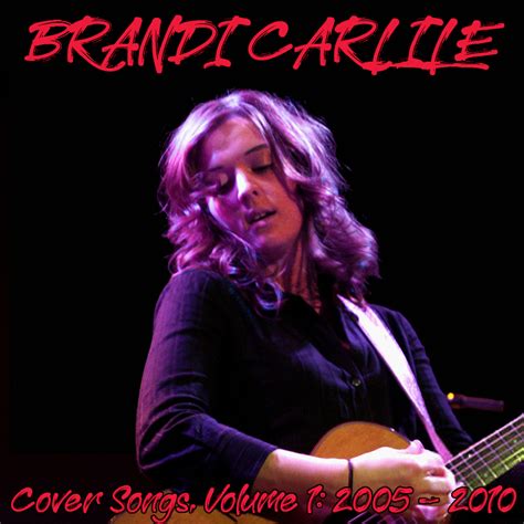 Albums That Should Exist: Brandi Carlile - Cover Songs, Volume 1: 2005-2010