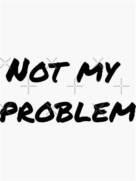 Not My Problem Sticker For Sale By Garykaz Redbubble