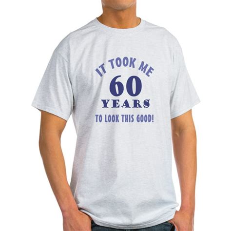 Cafepress Hilarious 60th Birthday Gag Ts Light T Shirt Cp