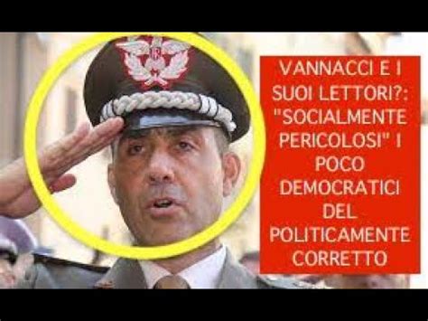 VANNACCI E I SUOI LETTORI SOCIALMENTE PERICOLOSI I POCO DEMOCRATICI