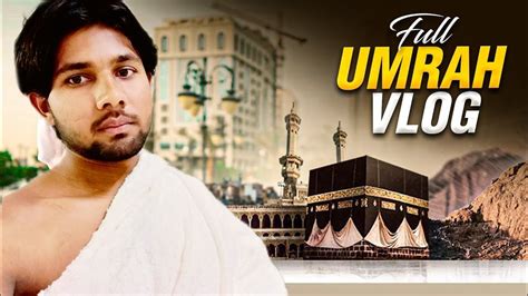 My Complete Umrah Vlog My Umrah Experience During Ramadan Masjid Al