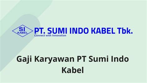 Info Gaji Karyawan Pt Sumi Indo Kabel Terbaru Harga Belanja