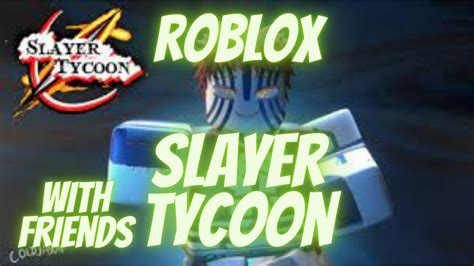 Playing Roblox Slayer Tycoonwith Friends Youtube