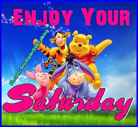 Enjoy Your Saturday Saturday Saturday Quotes Happy Saturday Its