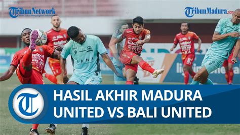 Hasil Akhir Liga Madura United Vs Bali United Beto Selamatkan Laskar