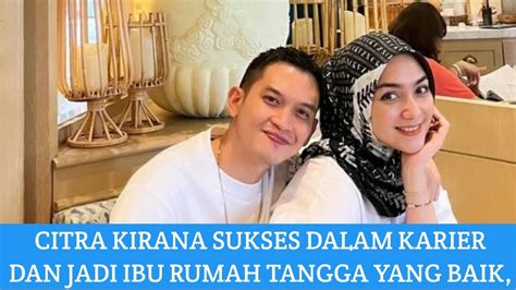 Citra Kirana Sukses Dalam Karier Dan Jadi Ibu Rumah Tangga Yg Baik