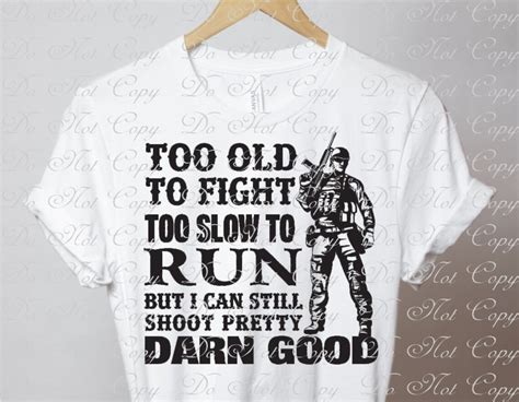 Too Old To Fight Too Slow To Run But I Can Shoot Pretty Darn Etsy