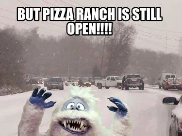 Meme Creator Funny But Pizza Ranch Is Still Open Meme Generator