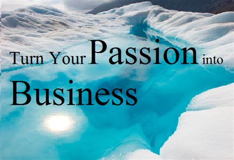 7 Ways To Turn Your Passion Into Business Techbullion