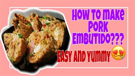 Pork Embutido Recipe Easy And Yummy Lhynn Cuisine Youtube