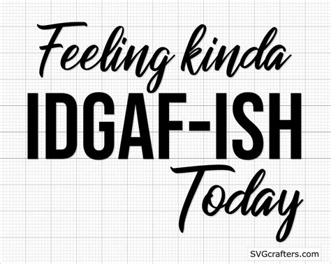 Feeling Kinda Idgaf Ish Today Svg Idgaf Svg Sarcastic Svg Etsy