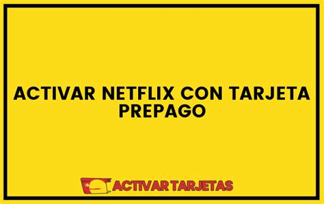 Activar Netflix Con Tarjeta Prepago Activartarjetas