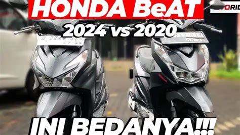 Video Perbedaan Honda Beat 2024 Dan 2020 Mending Mana Komparasi