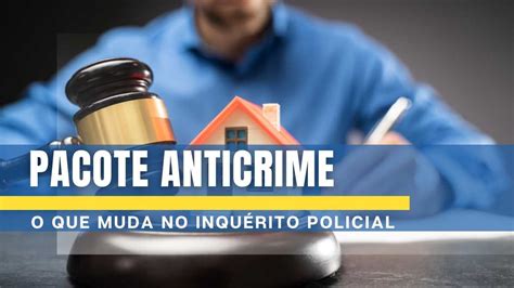 O Que Muda No Inqu Rito Policial O Pacote Anticrime Jus Br