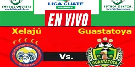 Ver Guastatoya Vs Xelajú Mc En Vivo Gratis Online Tv Apertura 2024 Liga