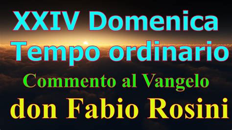 XXIV Domenica Del Tempo Ordinario Commento Al Vangelo Di Don Fabio