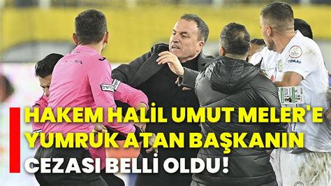 Hakem Halil Umut Meler e yumruk atan başkanın cezası belli oldu