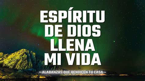 Espiritu De Dios Llena Mi Vida Alabanzas De Adoracion Musica