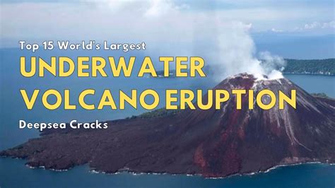 15 Largest Underwater Volcano Eruption Cracks Earths Hidden Wonders