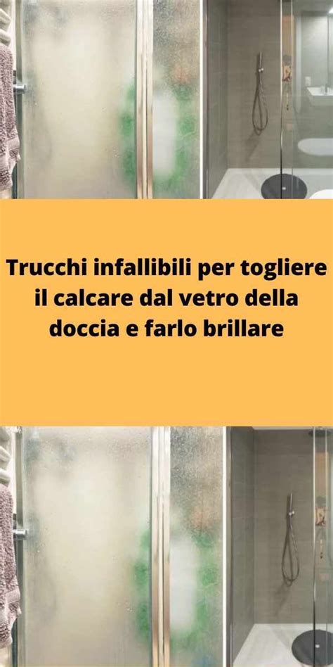 Trucchi Infallibili Per Togliere Il Calcare Dal Vetro Della Doccia E