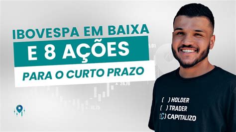 IBOVESPA PODE VOLTAR SUBIR E 8 AÇÕES PARA O CURTO PRAZO CBAV3 IRBR3