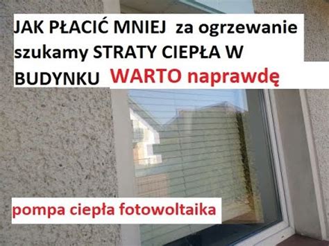 JAK PŁACIĆ MNIEJ za ogrzewanie szukamy STRATY CIEPŁA W BUDYNKU okno