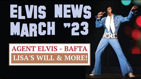 Elvis Presley News Report 2023 March Agent Elvis Lisa S Will