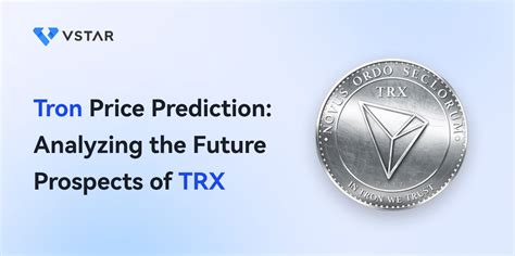 Tron Price Prediction Analyzing The Future Prospects Of Trx