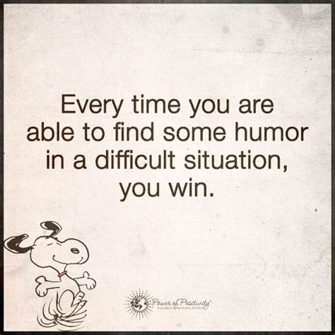 Every Time You Are Able To Find Some Humor In A Difficult Situation