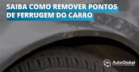 Saiba Como Remover Ferrugem Do Seu Carro Passo A Passo Grupo Auto