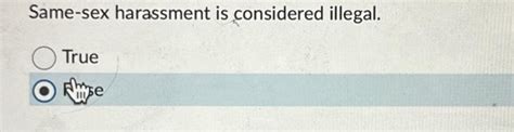 Same Sex Harassment Is Considered Illegal True Chegg