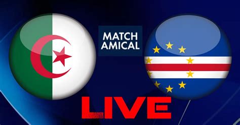 Alg Rie Vs Cap Vert En Live Streaming Match Amical Kapitalis