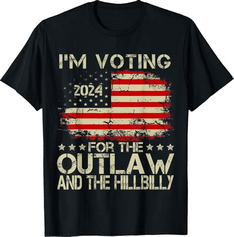 I M Voting For The Outlaw And The Hillbilly Political T Shirt