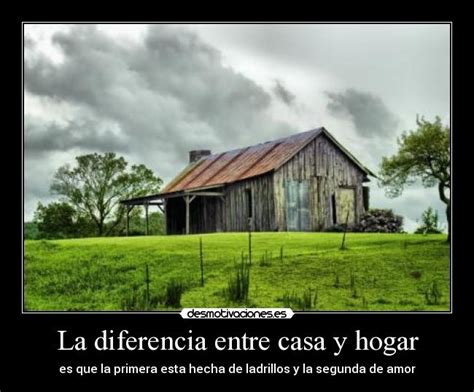 La Diferencia Entre Casa Y Hogar Desmotivaciones