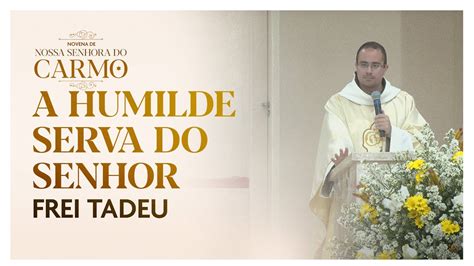 A humilde serva do Senhor Nossa Senhora do Carmo 2023 Pregação