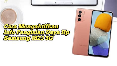 Cara Mengaktifkan Info Pengisian Daya Hp Samsung M G Youtube