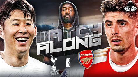 Tottenham Vs Arsenal Live Premier League Watch Along And Highlights With Rants Youtube