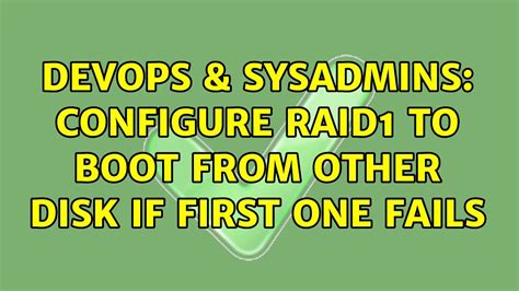 DevOps SysAdmins Configure RAID1 To Boot From Other Disk If First