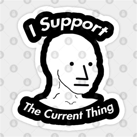 I Support The Current Thing Meme I Support The Current Thing Meme