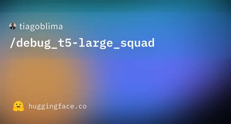 Tiagoblima Debug T5 Large Squad Hugging Face