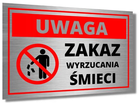 TABLICZKA INFORMACYJNA ZAKAZ WYRZUCANIA ŚMIECI ALUMINIOWA UWAGA NIE