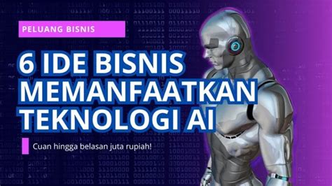 6 Peluang Bisnis Menjanjikan Yang Memanfaatkan Kecanggihan Teknologi AI