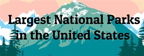 10 Largest National Parks in the United States - Largest.org