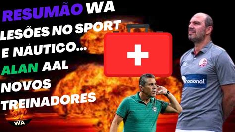 LESÕES NO NÁUTICO E SPORT ALAN AAL NOVOS TREINADORES wareporter100