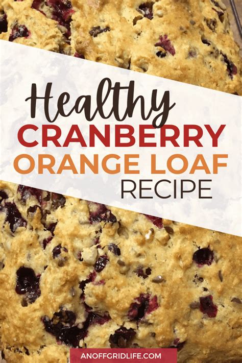 Healthy Cranberry Orange Loaf Recipe An Off Grid Life Recipe Loaf