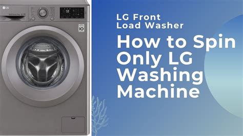 How To Use Only Spin In Lg Front Load Washing Machine Youtube