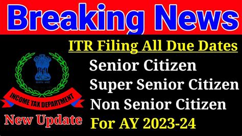 Income Tax Return Filing Due Dates Ay 2023 24 Senior Citizen And Super Senior Citizen Itr Due