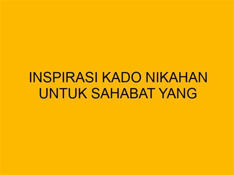 Inspirasi Kado Nikahan Untuk Sahabat Yang Berkesan Dan Bermanfaat