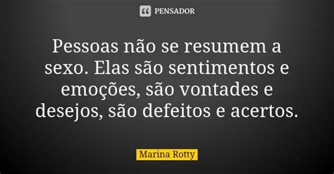 Pessoas Não Se Resumem A Sexo Elas Marina Rotty Pensador